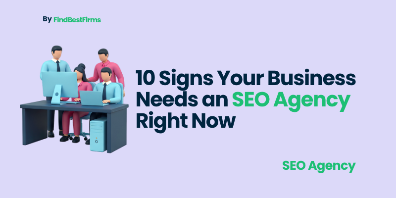 10 Signs Your Business Needs an SEO Agency Right Now